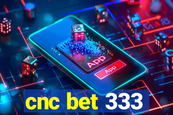 cnc bet 333